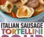 Italian Sausage Tortellini Soup Recipe